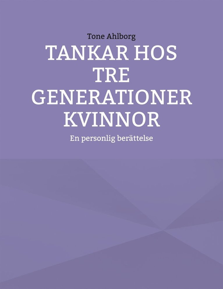 Tone Ahlborg - Tankar hos tre generationer kvinnor: En personlig berättelse, E-bok