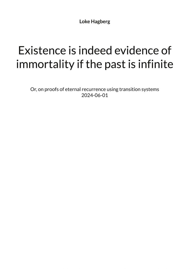 Loke Hagberg - Existence is indeed evidence of immortality if the past is infinite: Or, on proofs of eternal recurrence using transition systems, E-bok