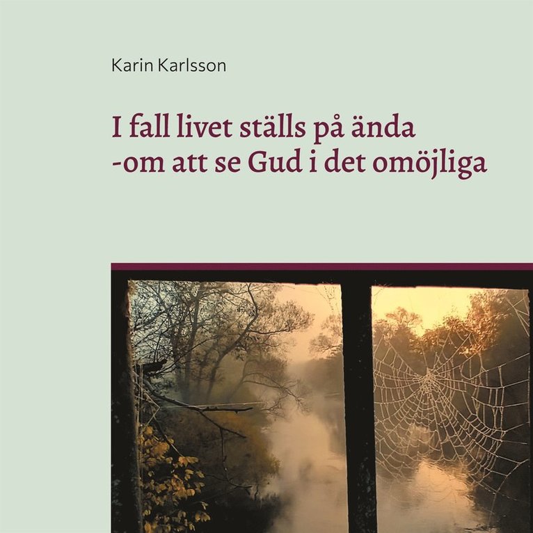 Karin Karlsson - I fall livet ställs på ända: - om att se Gud i det omöjliga, E-bok