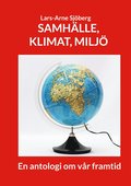 Samhälle, Klimat, Miljö: En antologi om vår framtid