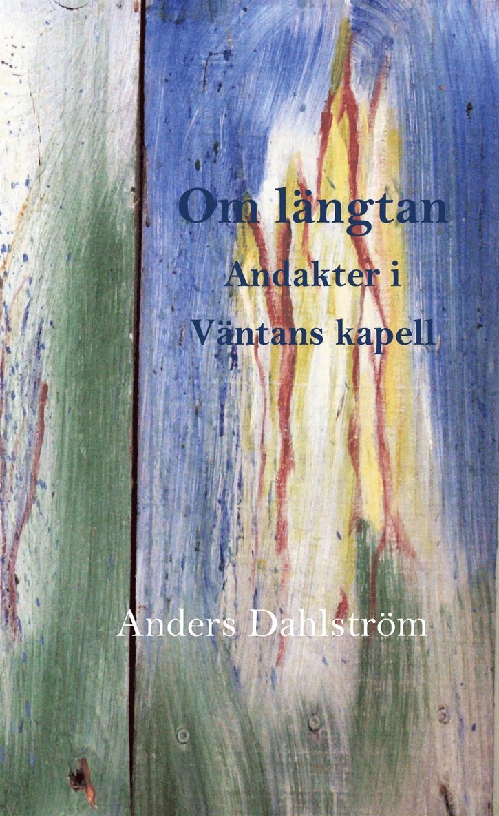 Anders Dahlström - Om längtan: Andakter i Väntans kapell, E-bok