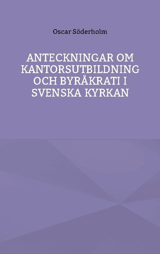 Oscar Söderholm - Anteckningar om kantorsutbildning och byråkrati i Svenska kyrkan, Häftad