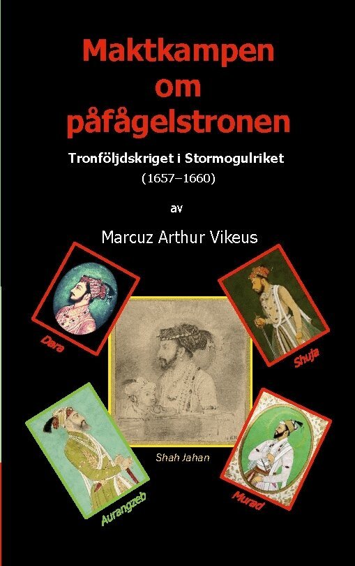 Marcuz Vikeus - Maktkampen om påfågelstronen : tronföljdskriget i Stormogulriket (1657-1660, Häftad. Tillgänglighet: Lägg i varukorg