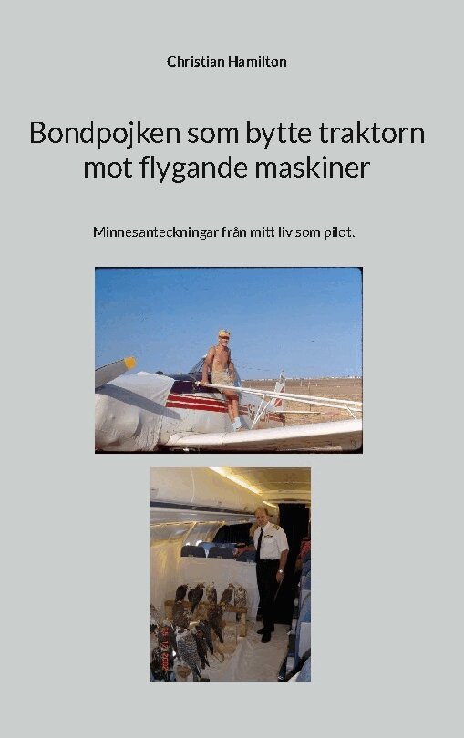 Christian Hamilton - Bondpojken som bytte traktorn mot flygande maskiner : minnesanteckningar från mitt liv som pilot, Inbunden