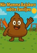 Mamma Bajskorv : n�r mamma Bajskorv m�tte familjen
