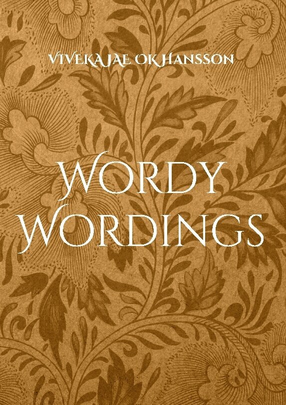 Viveka Jae Ok Hansson - Wordy wordings : un.edited, Inbunden