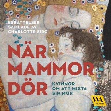 Jenny Persson, Jenny Bergström, Mia Möller, Anne-Marie Körling, Ellinor Målaredotter, Sandra Norrbin, Monika Chanovian, Marie Niljung, Ingbritt Wik, Charlotte Sirc, Ebba Dagsdotter, Malin Tuvesson, Lotta Polfeldt, Alexandra Rydholm, Tiffany Pettersson, Måne Beate Sjödahl, Signe Landin, Ing-Marie Bergh, Marie Tyberg, Lotta Berg Eklundh, Kim Widén, Marica Markkula, Emelie Hill Dittmer, Kristin Wallin Göransson, Titti Bäckman, Maria Danielsson, Carina Sohlén, Catherine Risling, Ann-Britt Ryd Pettersson, Susanne Nilsson, Elisabeth Magnusson Rune, Jenny Wickberg - När mammor dör, Ljudbok
