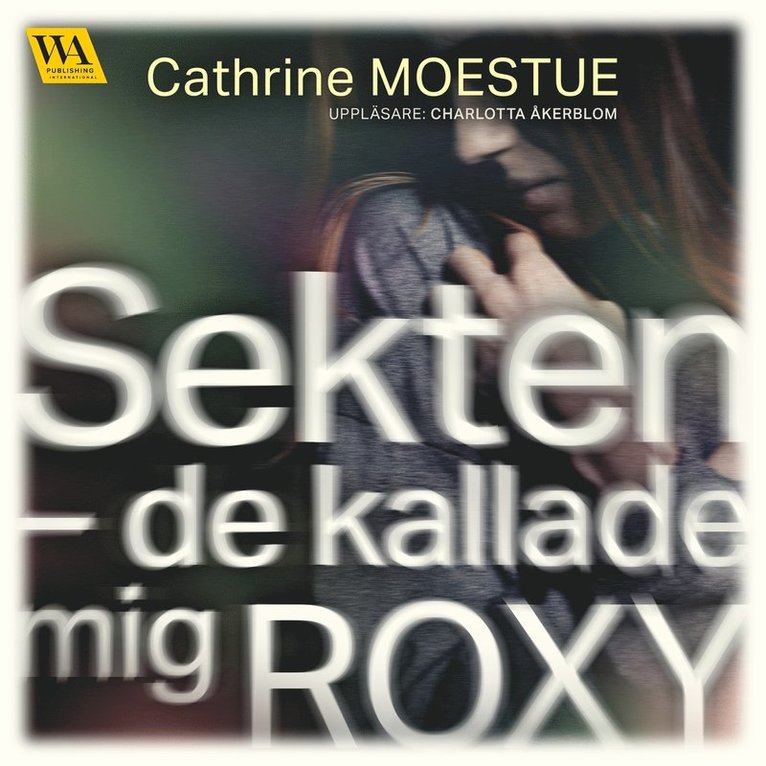 Cathrine Moestue - Sekten : De kallade mig Roxy, Ljudbok