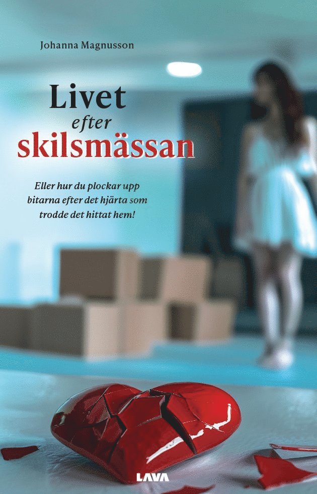 Johanna Magnusson - Livet efter skilsmässan : eller hur du plockar upp bitarna efter det hjärta som trodde det hittat hem!, E-bok