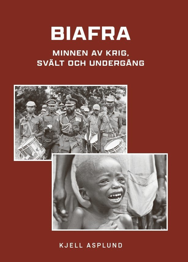 Kjell Asplund - Biafra : minnen av krig, svält och undergång, E-bok