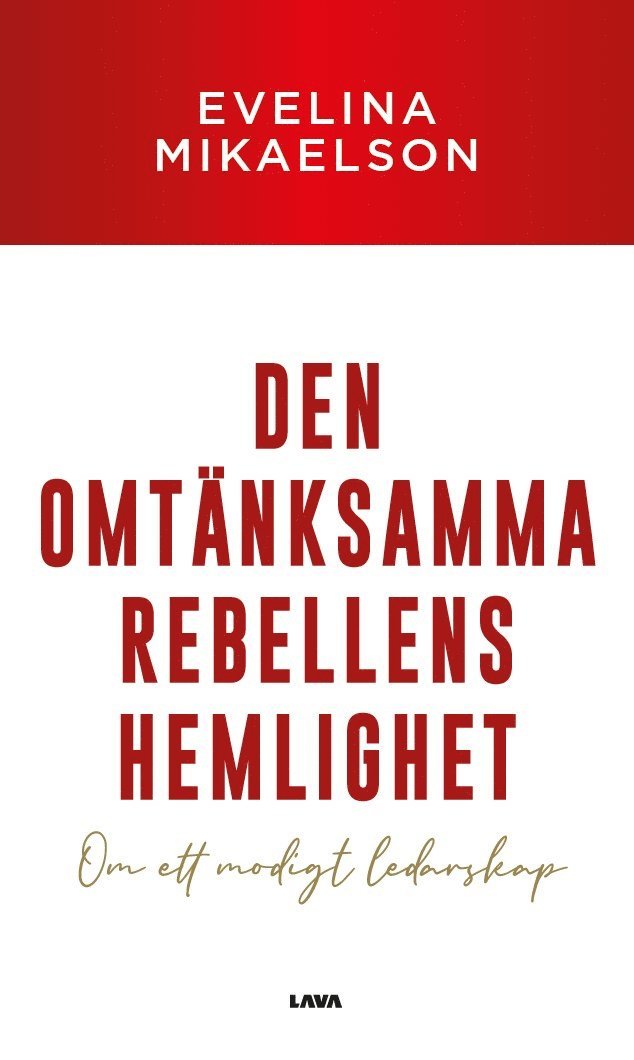 Evelina Mikaelson - Den omtänksamma rebellens hemlighet : om ett modigt ledarskap, E-bok