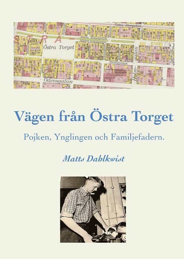 Matts Dahlkwist - Vägen till Östra torget : pojken, ynglingen och familjefadern, E-bok