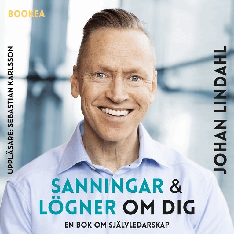 Johan Lindahl - Sanningar och lögner om dig : en bok om självledarskap, Ljudbok