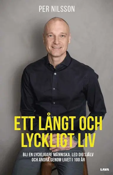 Per Nilsson - Ett långt och lyckligt liv : bli en lyckligare människa - Led dig själv och andra genom livet i 100 år, Häftad