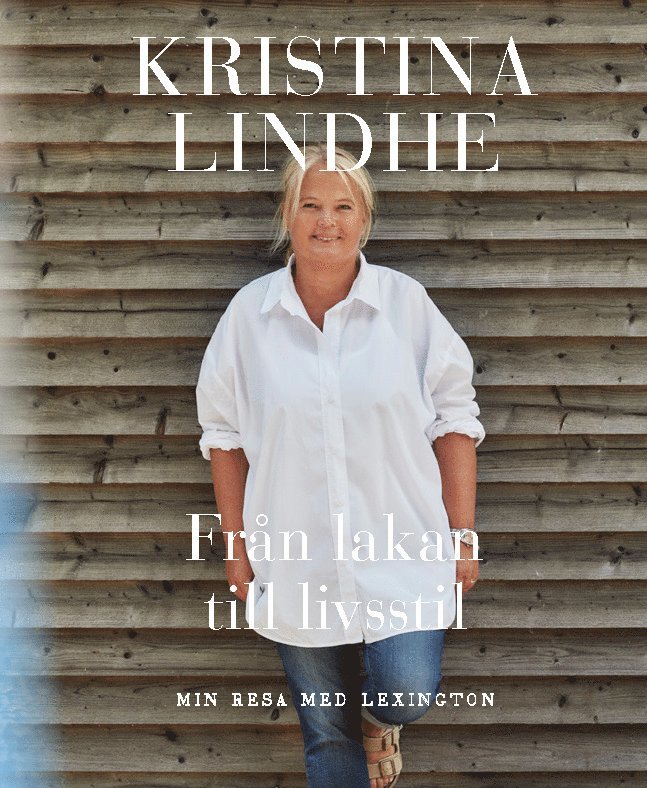 Kristina Lindhe - Från lakan till livsstil : min resa med Lexington, Inbunden