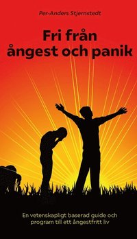 Fri frn ngest och panik : en vetenskapligt baserad guide och program till ett ngestfritt liv