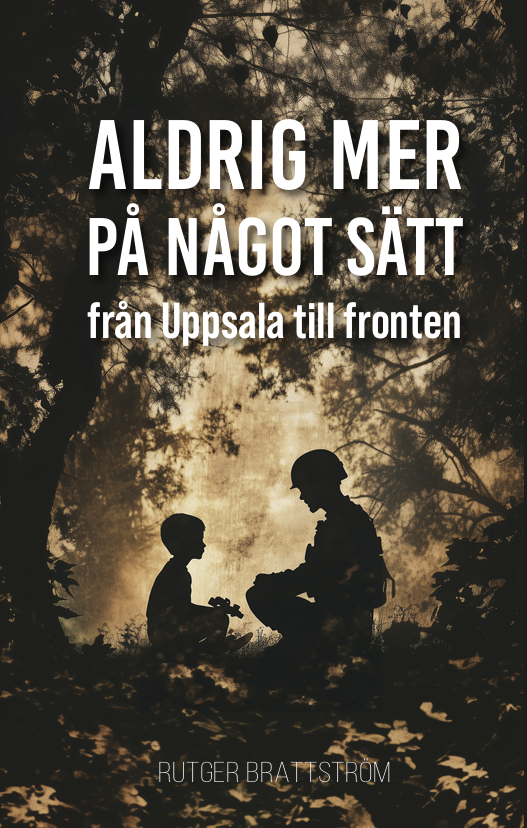 Rutger Brattström - Aldrig mer på något sätt : från Uppsala till fronten, Häftad
