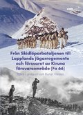Frn Skidlparbataljonen till Lapplands jgarregemente och frsvaret av Kiruna frsvarsomrde (Fo 66)