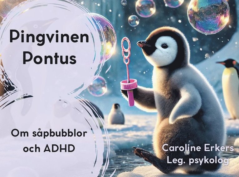Caroline Erkers - Pingvinen Pontus : om såpbubblor och ADHD, Inbunden