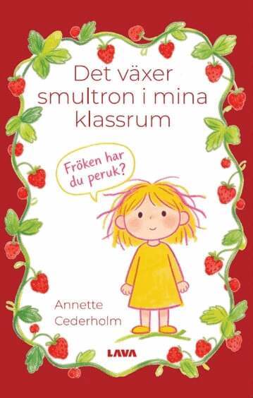 Annette Cederholm - Det växer smultron i mina klassrum, Häftad
