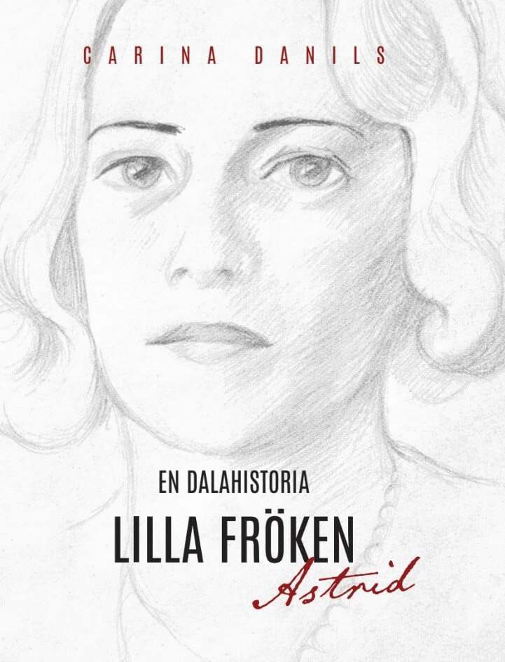 Carina Danils - En dalahistoria : lilla Fröken Astrid, E-bok