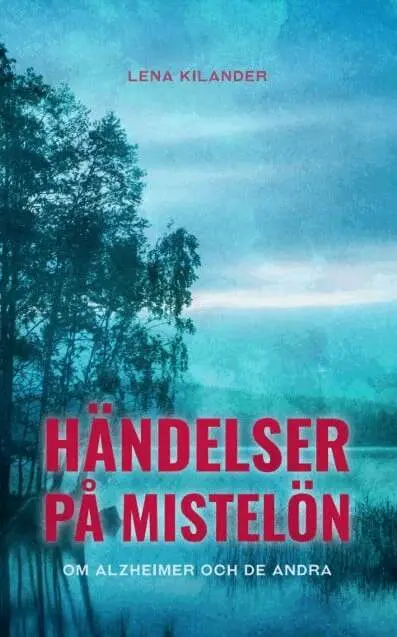 Lena Kilander - Händelser på Mistelön : om Alzheimer och de andra, Häftad. Tillgänglighet: Kommande