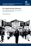 De organiserade eleverna : den svenska elevr�relsens riksf�rbund och deltagande i utbildningspolitiken 1938-2005
