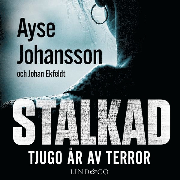 Ayse Johansson, Johan Ekfeldt - Stalkad : tjugo år av terror, Ljudbok