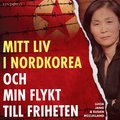 Mitt liv i Nordkorea och min flykt till friheten