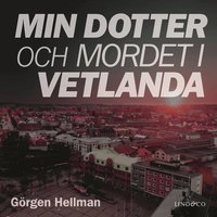 Min dotter och mordet i Vetlanda