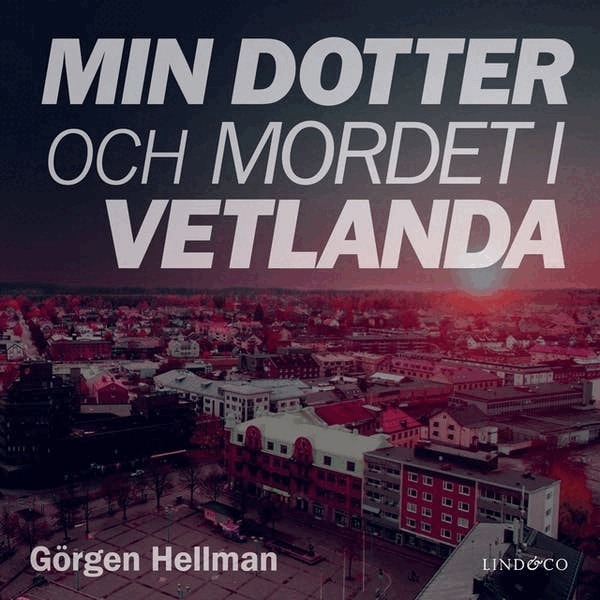 Görgen Hellman - Min dotter och mordet i Vetlanda, Ljudbok