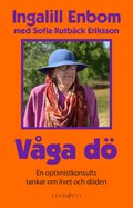 V�ga d�: En optimistkonsults tankar om livet och d�den