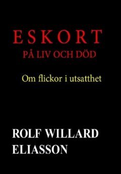 Rolf Willard Eliasson - Eskort på liv och död : om flickor i utsatthet, E-bok