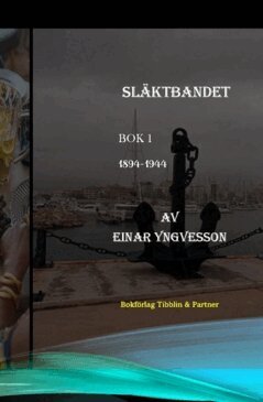 Einar Yngvesson - Släktbandet. Bok 1 - 1894–1944, Inbunden