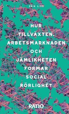 Hur tillväxten, arbetsmarknaden och jämlikheten formar social rörlighet