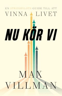 Max Villman - Nu kör vi : en stridspilots guide till att vinna i livet, E-bok