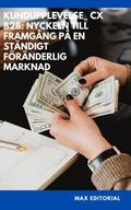 Kundupplevelse_ CX B2B: Nyckeln till framgng p en stndigt frnderlig marknad