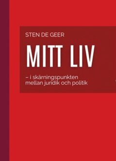 Sten De Geer - Mitt liv  : I skärningspunkten mellan juridik och politik, E-bok