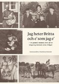 Jag heter Britta och e' som jag e'  : en gammal mammas svar på en vetgirig dotters alla frågor
