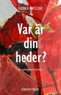 Var �r din heder? : en sj�lvupplevd historia