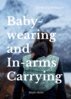 Ulrika Casselbrant - Babywearing and In-arms Carrying, E-bok