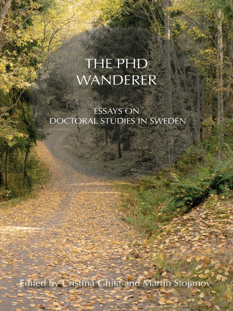 Cristina Ghita, Martin Stojanov - The PhD Wanderer : essays on doctoral studies in Sweden, Häftad
