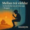 Anonym Anonym - Mellan två världar, E-bok
