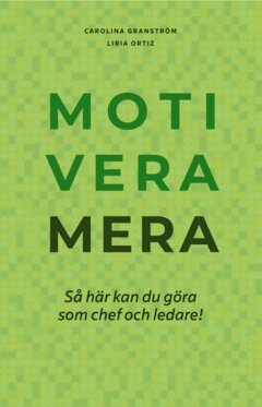 Liria Ortiz, Carolina Granström - Motivera mera : så här kan du göra som chef och ledare!, E-bok