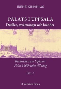 Irene Kimanius - Palats i Uppsala 2 : dueller, avrättningar och bränder, Häftad