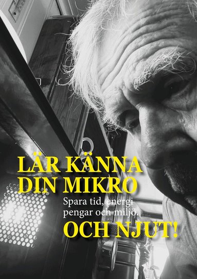 Jan Strömdahl - Lär känna din mikro Och njut!: Spara tid, energi, pengar och miljö., E-bok