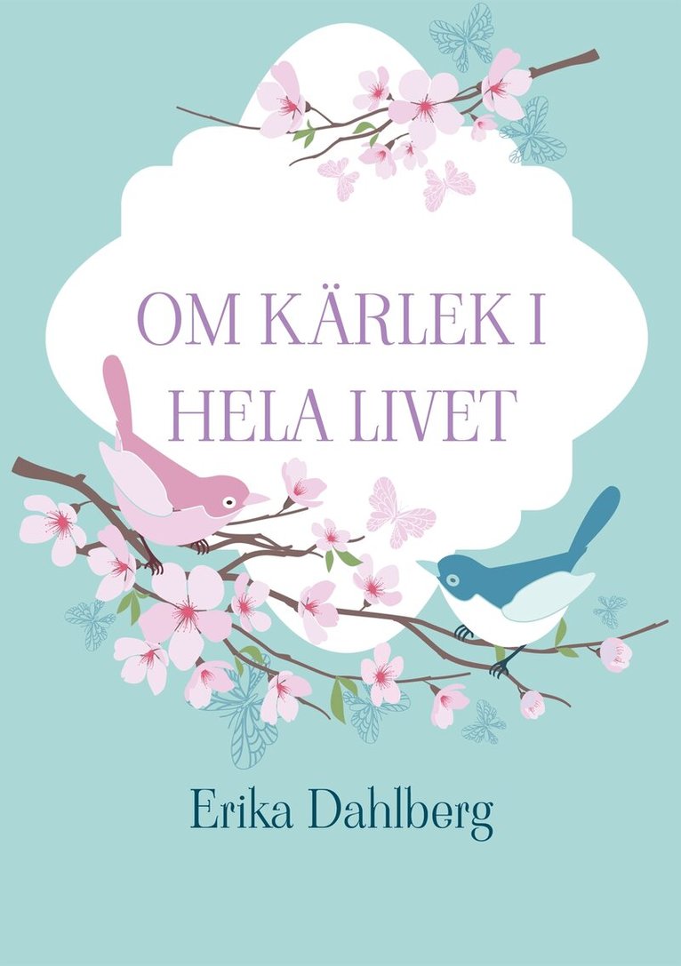 Erika Dahlberg - Om kärlek i hela livet, E-bok