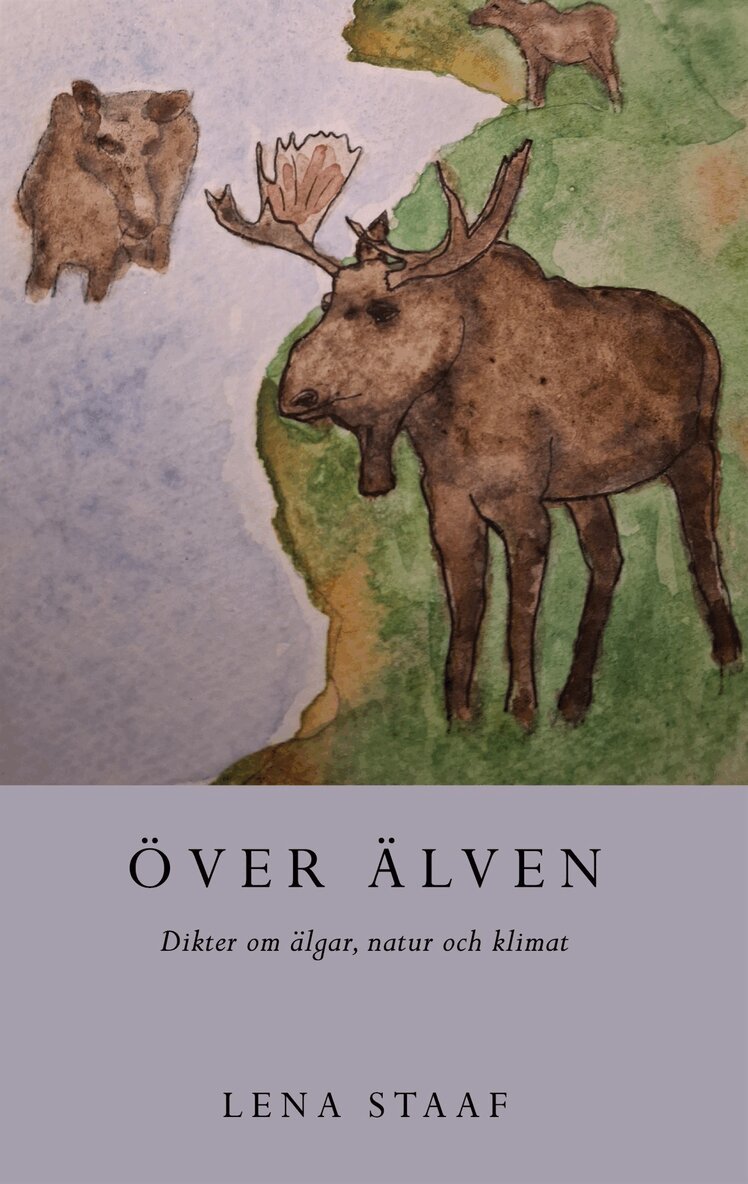 Lena Staaf - Över älven: Dikter om älgar, natur och klimat, E-bok