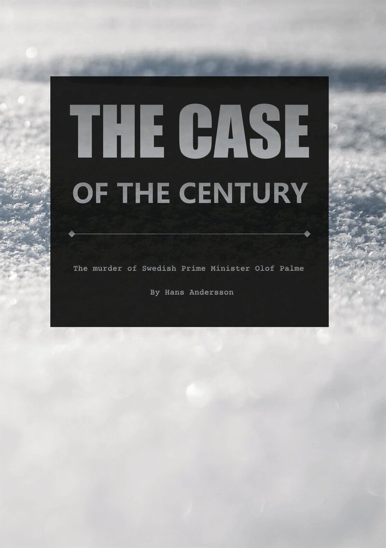 Hans Andersson - The case of the century: The murder of Swedish Prime Minister Olof Palme, E-bok