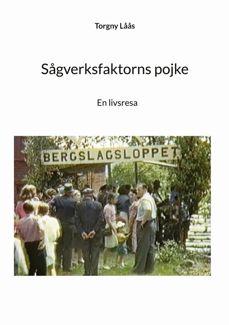 Torgny Låås - Sågverksfaktorns pojke: En livsresa, E-bok